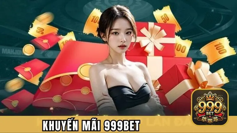 Khuyến Mãi 999BET | Tổng Hợp Kho Ưu Đãi Hot Trong Năm 2025