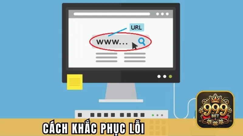 Cách khắc phục lỗi không thể truy cập 999BET