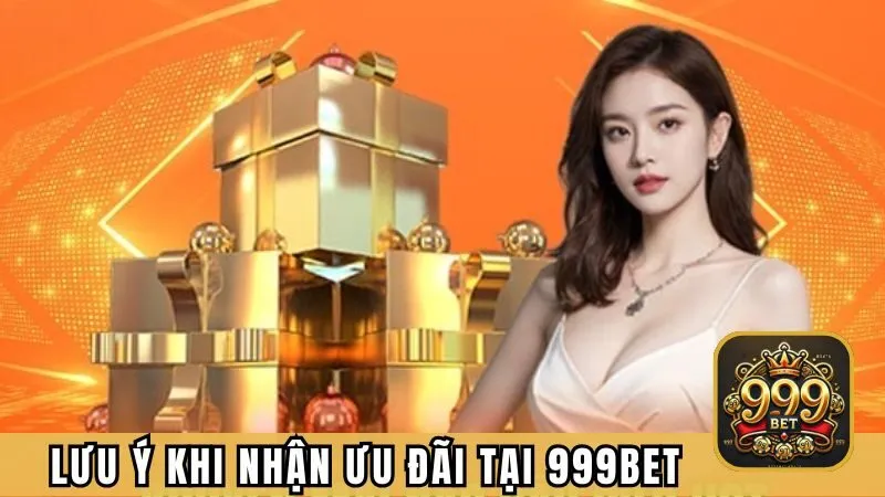 Một vài lưu ý quan trọng khi nhận ưu đãi tại cổng game 999BET