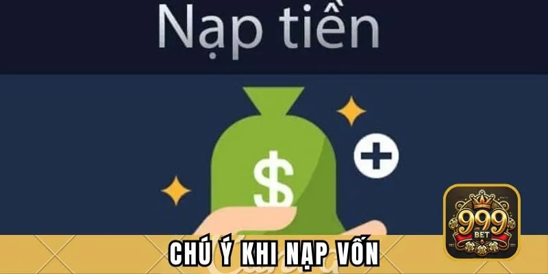 Chú ý khi nạp vốn 