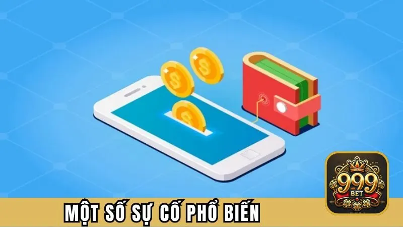 Một số sự cố phổ biến khi người chơi rút tiền 999BET